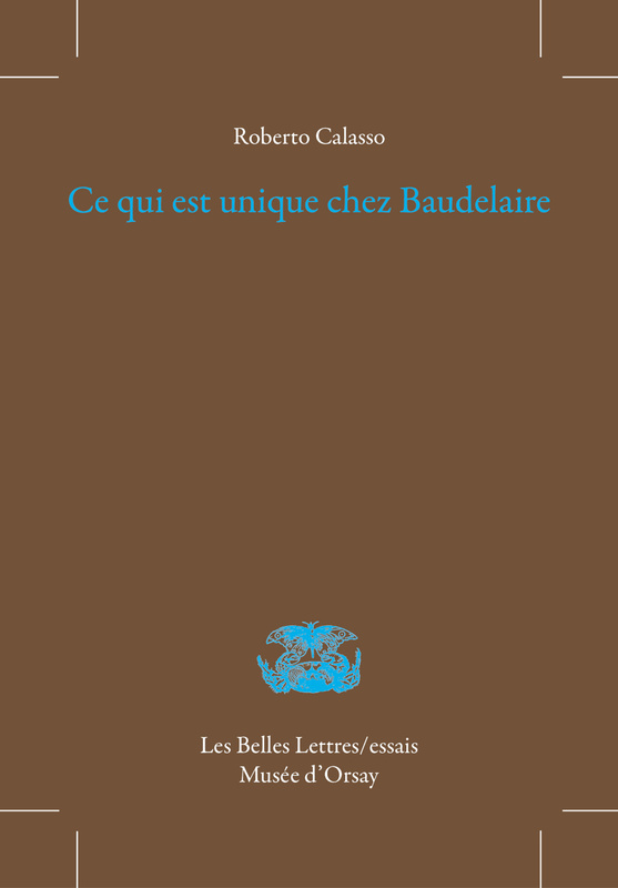 Roberto Calasso : Ce qui est unique chez Baudelaire / Les Belles Lettres
